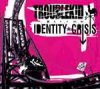Troublek!d – Identity Crisis CD
