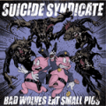 Suicide Syndicat - Bad Wolves Eat Small Pigs LP