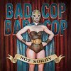 Bad Cop/ Bad Cop - Not Sorry LP
