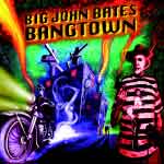 Big John Bates - Bangtown CD - zum Schließen ins Bild klicken