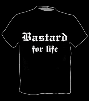 T - Shirt "Bastard For Life" - zum Schließen ins Bild klicken