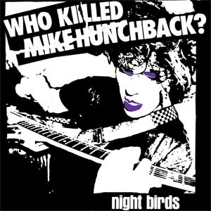 Night Birds - Who Killed Mike Hunchback? EP - zum Schließen ins Bild klicken