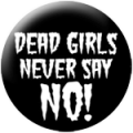 Dead Girls Never Say No !