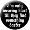 I´m only wearing black