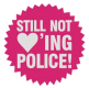 Still Not Loving Police (Pin)