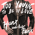 Hunx & His Punx - Too Young To Be In Love DigiCD