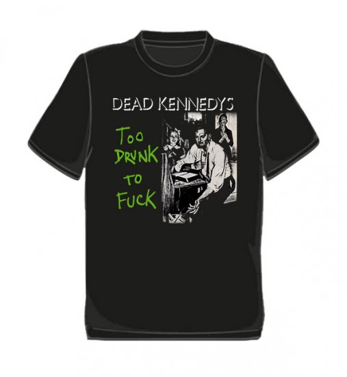 Dead Kennedys/ Too Drunk T-Shirt - Click Image to Close