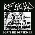Riot Squad - Don´t Be Denied EP