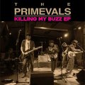 Primevals, The – Killing My Buzz EP