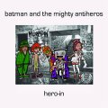 Batman And The Mighty Antiheros – Hero-In EP