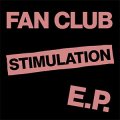 Fan Club – Stimulation EP