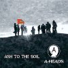 A-Heads – Ash To The Soil LP
