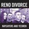 Reno Divorce – Naysayers And Yesmen LP