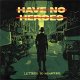 Have No Heroes – Letters To Nowhere LP