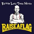 Raise A Flag - Better Late Than Never LP