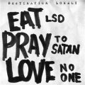 Destination Lonely - Eat LSD,Pray To Satan,Love No One LP