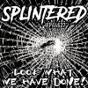 Splintered - Ep 44627 Look What We Have Done 10"