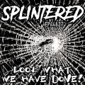 Splintered - Ep 44627 Look What We Have Done 10"