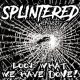 Splintered - Ep 44627 Look What We Have Done 10"