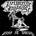 Primitive Impulse – Piss It Away LP
