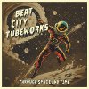 Beat City Tubeworks - Through Space And Time LP