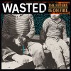 Wasted - The Future Is On Fire LP (pre-order)