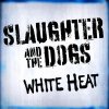 Slaughter & The Dogs - White Heat LP (pre-order)