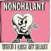 Nonchalant - When I Lost My Heart LP (pre-order)