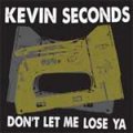 Kevin Seconds - Don´t Let Me Lose Ya LP