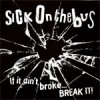 Sick On The Bus - It It Ain´t Broke ... Break It! LP