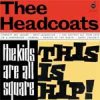 Headcoats, Thee - The Kids Are All Square-This Is Hip LP