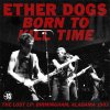 Ether Dogs - Born To Kill Time LP