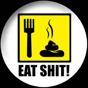 Eat Shit (1310) - zum Schließen ins Bild klicken