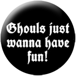 Ghouls, just wanna have fun ! - zum Schließen ins Bild klicken
