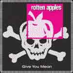 Rotten Apples – Give You Mean CD - Click Image to Close