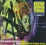 New Bomb Turks – The Night Before The Earth Stood Still CD - zum Schließen ins Bild klicken