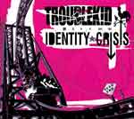 Troublek!d – Identity Crisis CD - zum Schließen ins Bild klicken