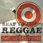 Upsessions, The - Beat You Reggae CD - zum Schließen ins Bild klicken