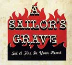 A Sailor´s Grave - Set A Fire In Your Heart CD - Click Image to Close