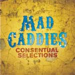 Mad Caddies - Consentual Selections CD - zum Schließen ins Bild klicken
