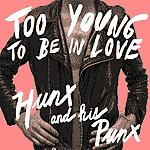 Hunx & His Punx - Too Young To Be In Love DigiCD - Click Image to Close