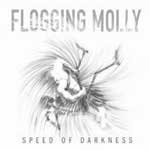 Flogging Molly - Speed Of Darkness DigiCD - zum Schließen ins Bild klicken