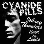 Cyanide Pills - Johnny Thunders Lived In Leeds E - Click Image to Close