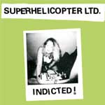Superhelicopter Ltd. - Indicted! EP - zum Schließen ins Bild klicken