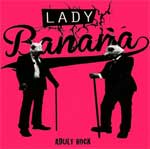 Lady Banana - Adult Rock EP - zum Schließen ins Bild klicken