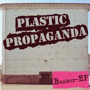 Plastic Propaganda - Bunker EP - Click Image to Close
