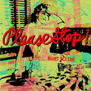 Please Stop! - Built To Die EP - zum Schließen ins Bild klicken