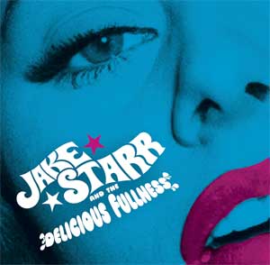 Jake Starr And The Delicious Fullness - All The Mess I'm In EP - zum Schließen ins Bild klicken