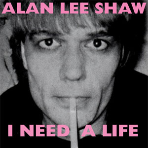 Alan Lee Shaw ‎– I Need A Life EP - zum Schließen ins Bild klicken