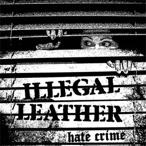 Illegal Leather ‎– Hate Crime EP - zum Schließen ins Bild klicken